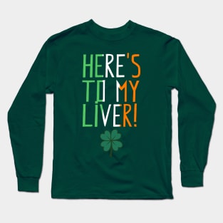 St. Patrick's Day - Here's To My Liver (colour) Long Sleeve T-Shirt